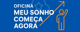 Educação para o Futuro | Oficina Meu Sonho Começa Agora