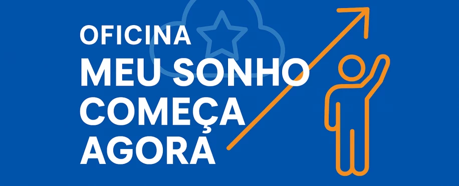 Educação para o Futuro | Oficina Meu Sonho Começa Agora