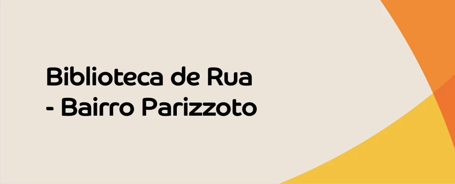 Biblioteca de Rua - Bairro Parizzoto